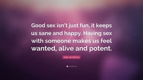 alain de botton quote “good sex isn t just fun it keeps us sane and happy having sex with