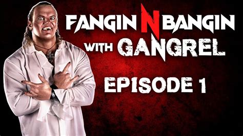 fangin n bangin with gangrel episode 1 youtube