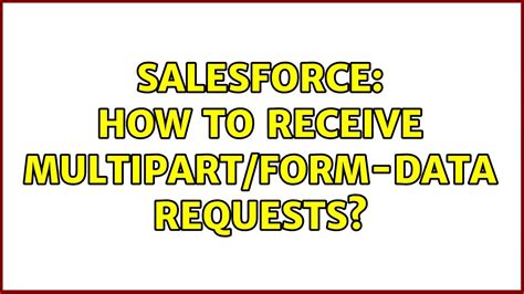 Salesforce How To Receive Multipart Form Data Requests Youtube