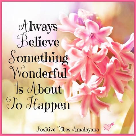 always believe something wonderful is about to happen positive attitude positive thoughts