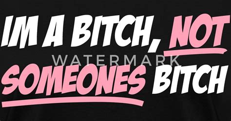 Im A Bitch Not Someones Bitch By Detonationclothing Spreadshirt