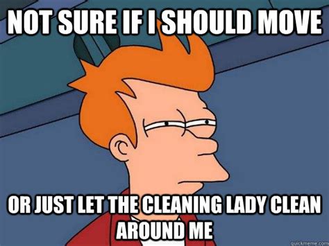 Whenever The Cleaning Lady Is Here Meme Guy