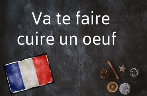 French Expression Of The Day Va Te Faire Cuire Un Oeuf