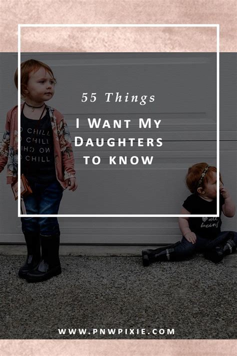 55 Things I Want My Daughters To Know With Images To My Daughter