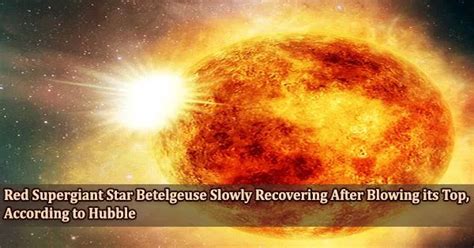 Red Supergiant Star Betelgeuse Slowly Recovering After Blowing Its Top