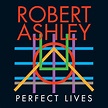 Perfect Lives | Robert Ashley