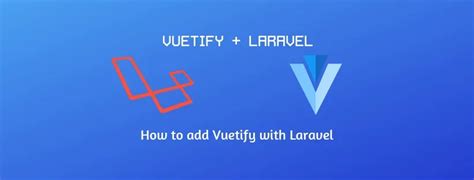 Laravel Vuetify How To Use Vuetify With Laravel Coders Diaries