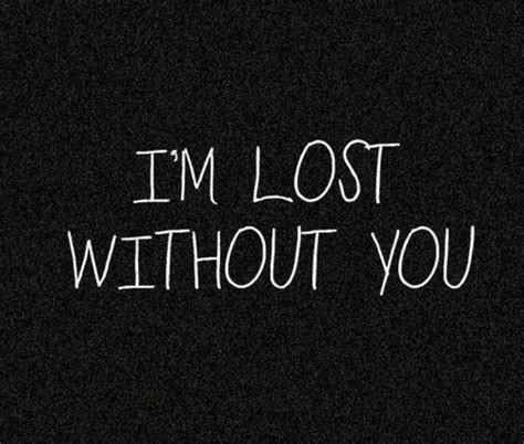 Im Lost Without You Hun Pinterest Everything Thinking Of You