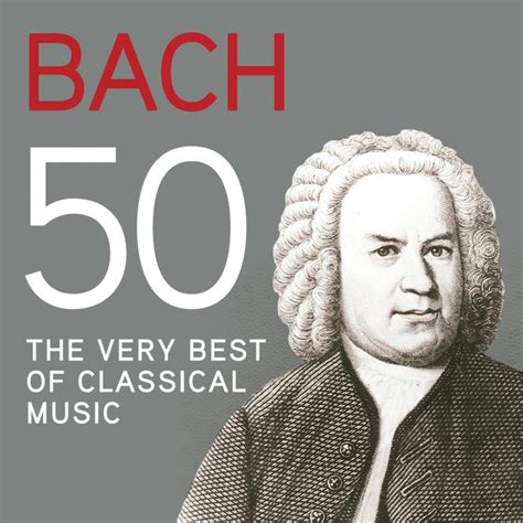 Bach 50 The Very Best Of Classical Music By Johann Sebastian Bach On