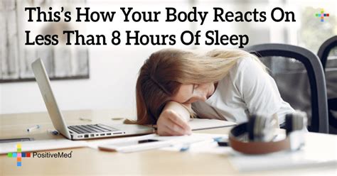 Thiss How Your Body Reacts On Less Than 8 Hours Of Sleep Positivemed