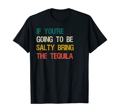 If Youre Going To Be Salty Bring The Tequila Vintage Retro T Shirt