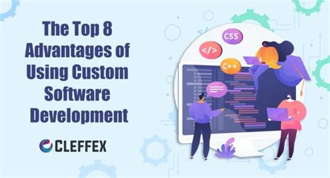 Top 8 Advantages Of Using Custom Software Development