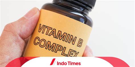 10 Rekomendasi Suplemen Vitamin B Complex Terbaik Di Apotek Indotimes