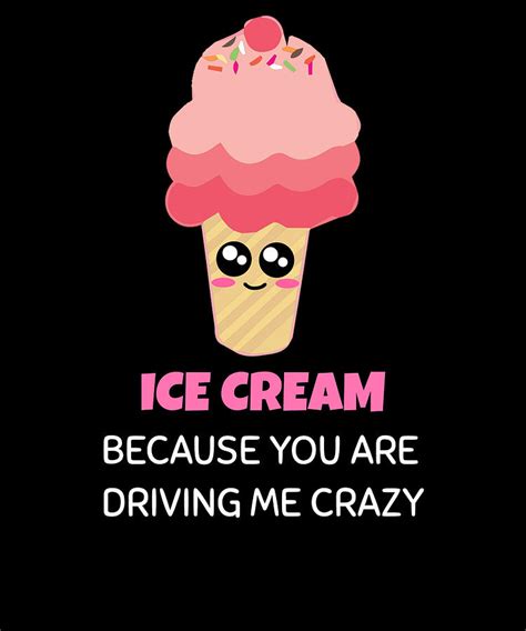 Ice Cream Because You Are Driving Me Crazy Funny Ice Cream Pun Digital