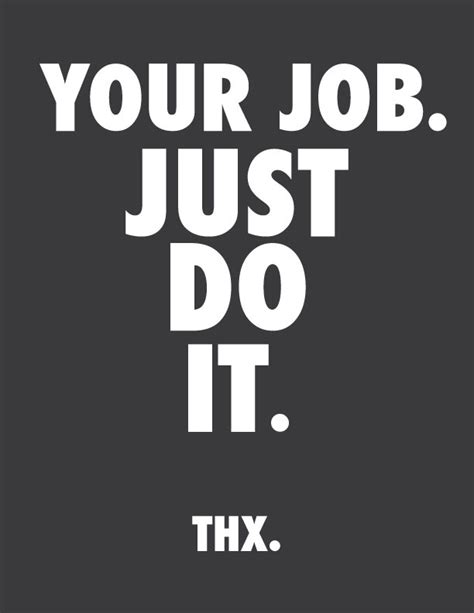Your Job Just Do It Thx Job Quotes Work Quotes Funny Quotes