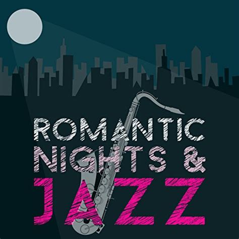 Romantic Nights And Jazz By Perfect Dinner Music Romantic Sax Instrumentals And Sexy Jazz Music On