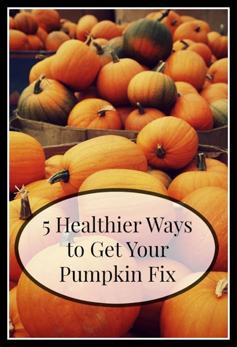 5 Healthier Ways To Get Your Pumpkin Fix