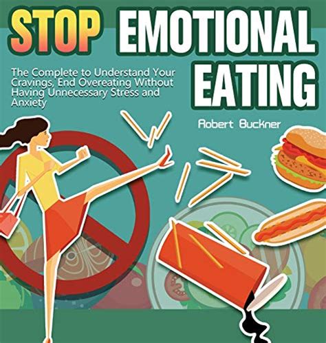 Stop Emotional Eating The Complete To Understand Your Cravings End