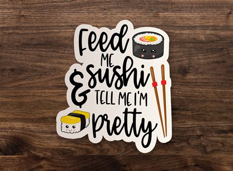 Feed Me Sushi And Tell Me Im Pretty Sticker Die Cut Etsy