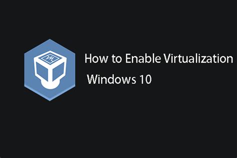 2 Ways How To Enable Virtualization In Windows 10 Minitool