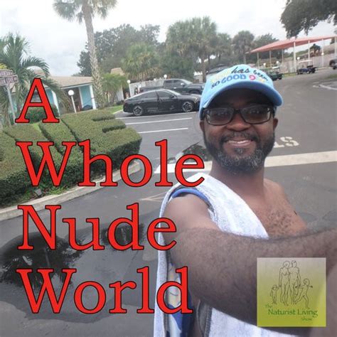 A Whole Nude World From The Naturist Living Show Listen On JioSaavn