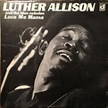 Luther Allison* - Love Me Mama | リリース | Discogs