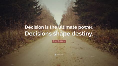 Tony Robbins Quote “decision Is The Ultimate Power Decisions Shape