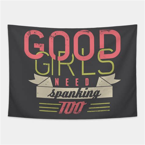 Good Girls Need Spanking Too Humorous Slogan Tapestry Teepublic