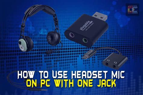 How To Use Headset Mic On A Pc With One Jack Complete Guide