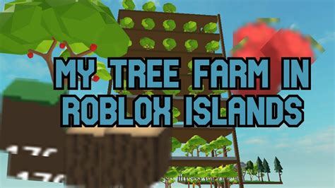 My Tree Farm In Roblox Islands Youtube