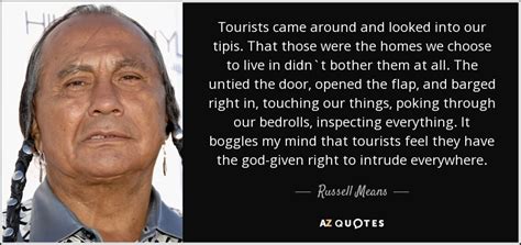 Russell Means Quote Tourists Came Around And Looked Into Our Tipis