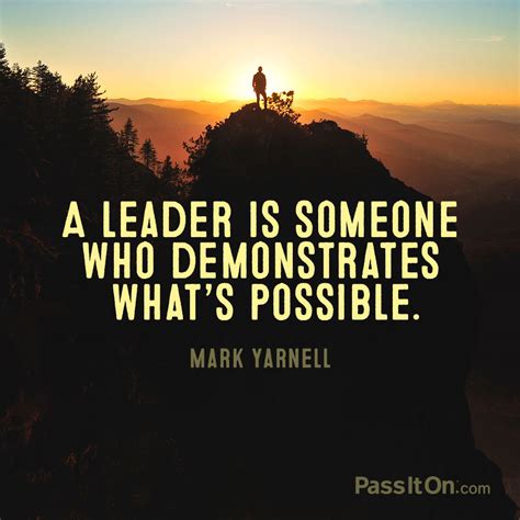 A Leader Is Someone Who Demonstrates Whats Possible —mark Yarnell