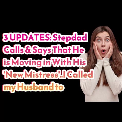 Reddit Stories 3 Updates Stepdad Calls And Says That He Is Moving In With His New Mistressi