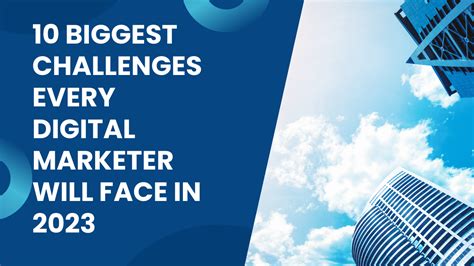 10 Biggest Challenges Every Digital Marketer Will Face In 2023