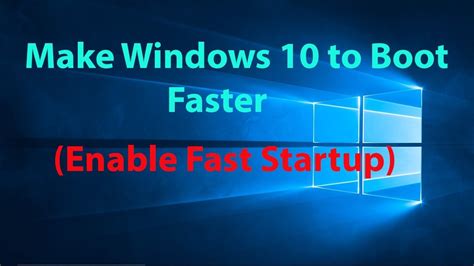 How To Make Windows 10 Boot Up Faster By Enabling Fast Startup Youtube