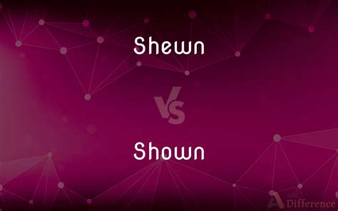 Shewn Vs Shown — Whats The Difference