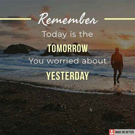 Live The Moment Remember Today Is The Tomorrow You Worried About