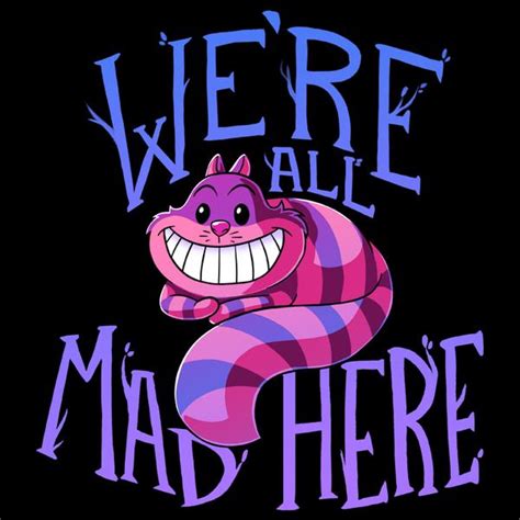 We are all mad here. We're All Mad Here from TeeTurtle | Day of the Shirt