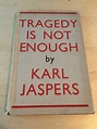 Tragedy is Not Enough by Jaspers, Karl: Very Good Hardcover (1953 ...