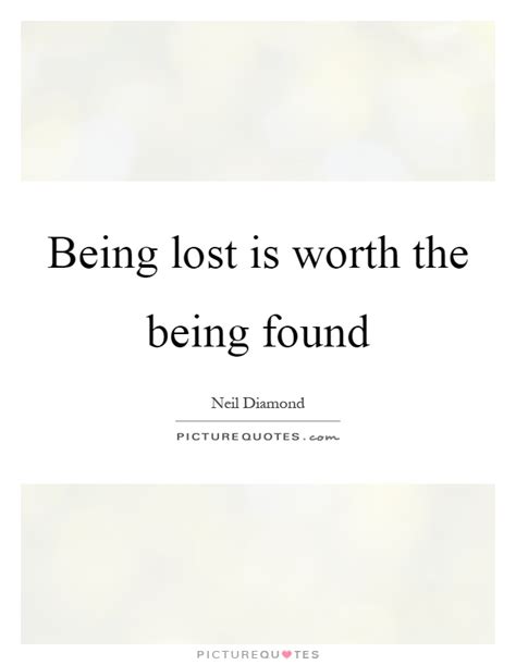 Being Lost Is Worth The Being Found Picture Quotes