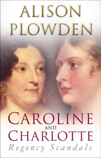 Caroline And Charlotte Regency Scandals By Alison Plowden Ebook