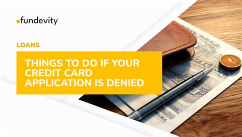 Is Your Credit Card Application Denied The Best Things To Do Fundevity