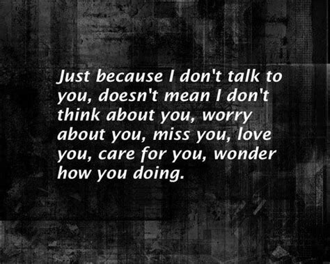 Just Because I Don’t Talk To You Doesn’t Mean I Don’t Think About You Worry About You Miss