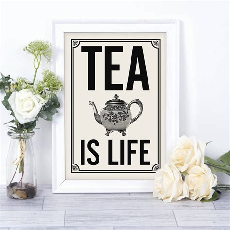Tea Quote Print For The Tea Lover Tea Is Life By Tea One Sugar