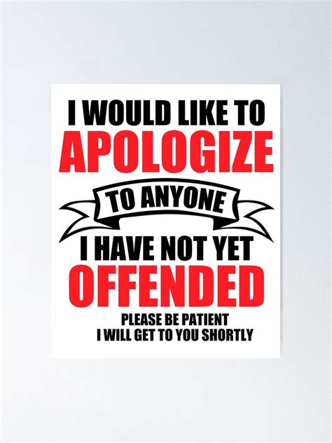 I Would Like To Apologize To Anyone I Have Not Yet Offended Poster