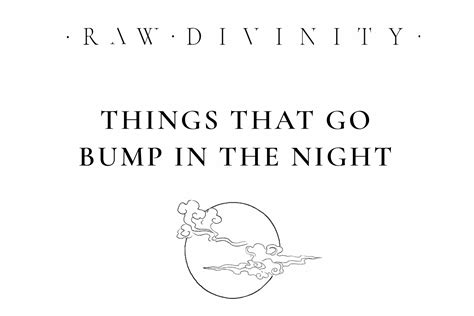 Things That Go Bump In The Night Raw Divinity