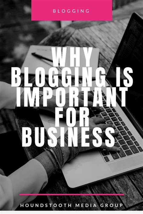 Why Blogging Is Important For Business • Houndstooth Media Group