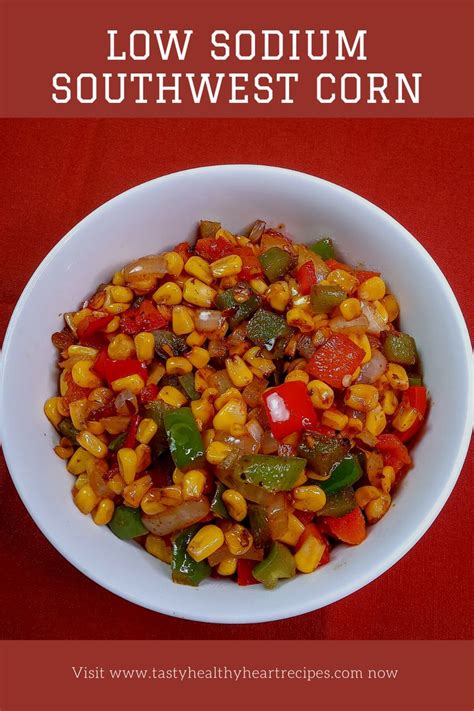 See more ideas about heart healthy recipes low sodium, heart healthy recipes, recipes. Low Sodium Southwest Corn - Tasty, Healthy Heart Recipes | Recipe in 2020 | Heart healthy ...