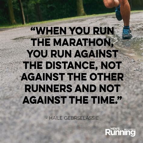 When You Run The Marathon You Run Against The Distance Not Against