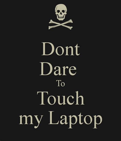 Dont You Dare Touch My Phone Wallpaper Laptop Touch Dare Dont Don